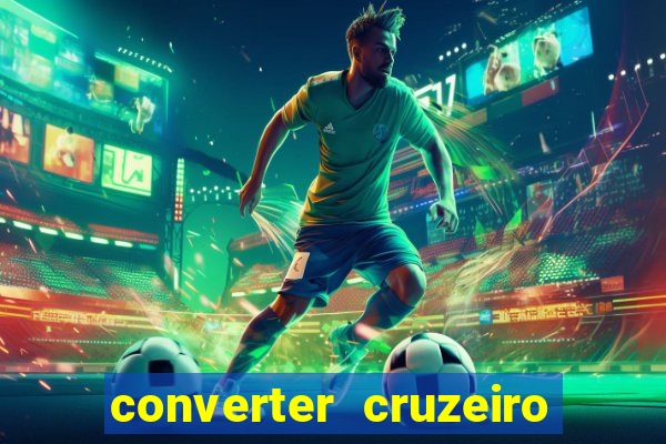 converter cruzeiro para real